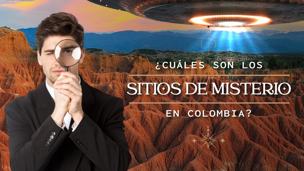 &iquest;Cu&aacute;les Son Los Sitios De MISTERIO En COLOMBIA? - Coosmovision