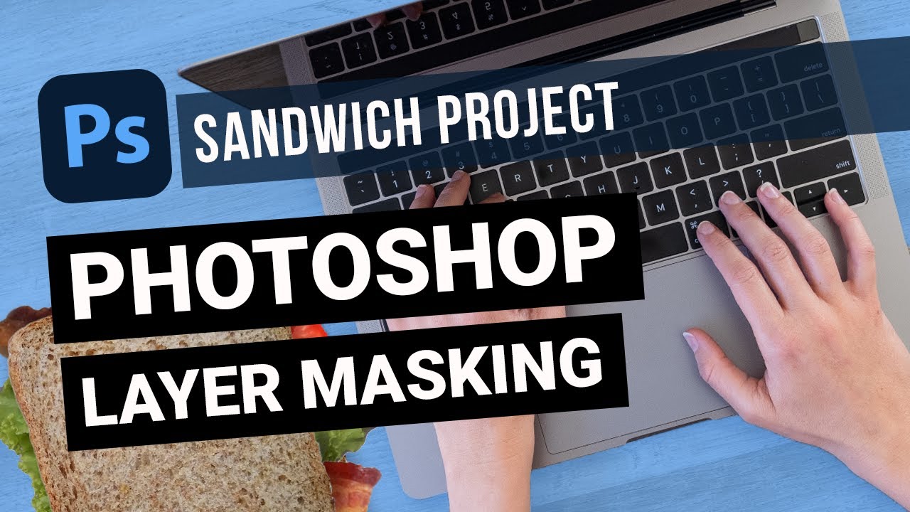 Adobe Photoshop: Sandwich Project (Layer Masking)