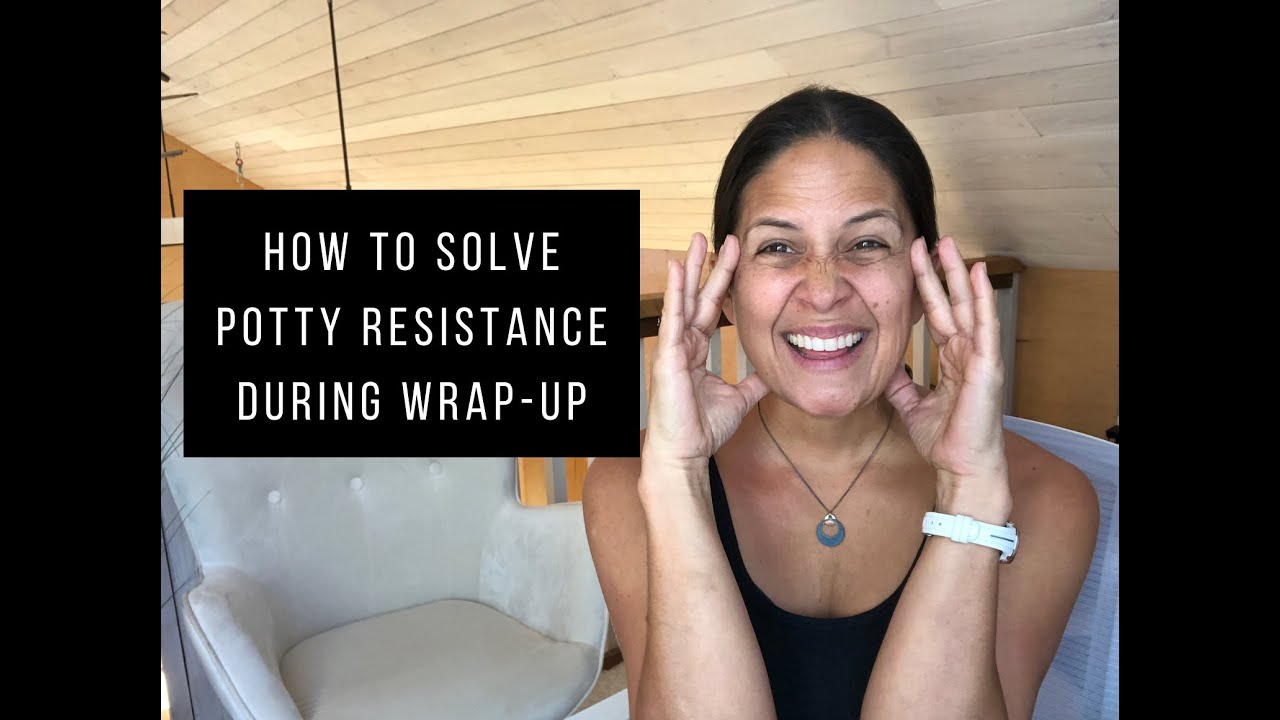 How to Solve Potty Resistance During Wrap-up