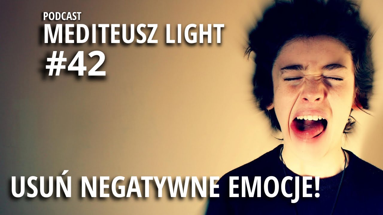 PODCAST MEDITEUSZ LIGHT #42 / JAK USUNĄĆ NEGATYWNE EMOCJE / FROM BRAIN TO PAPER / PANUJ NAD EMOCJAMI