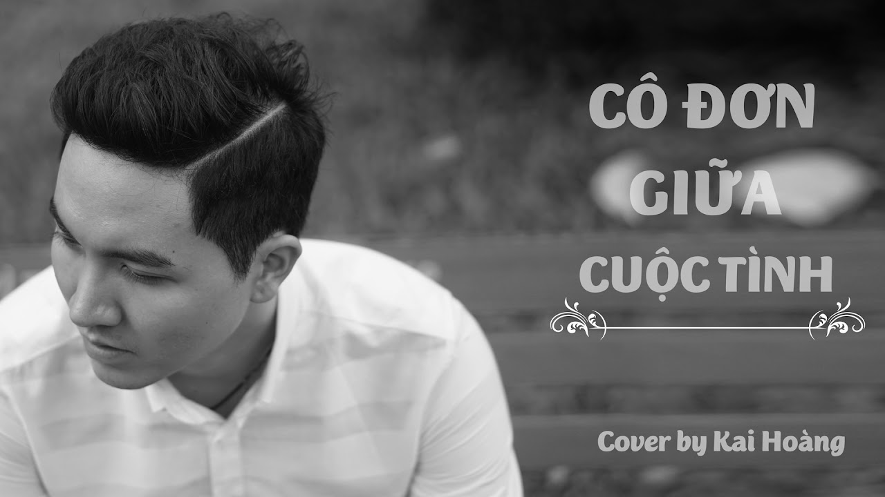 Cô Đơn Giữa Cuộc Tình  | Cover by Kai Hoàng