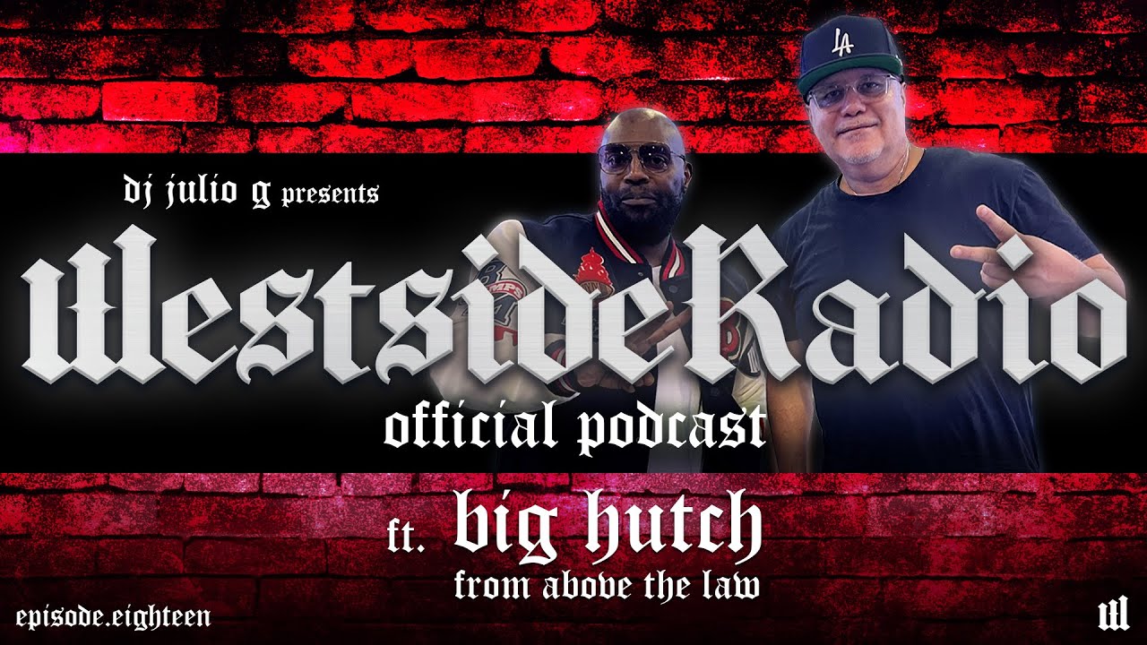 WESTSIDE RADIO | EP. 18 | BIG HUTCH of ABOVE THE LAW | Working w/ 2PAC | EAZY E | DR.DRE & KOKANE