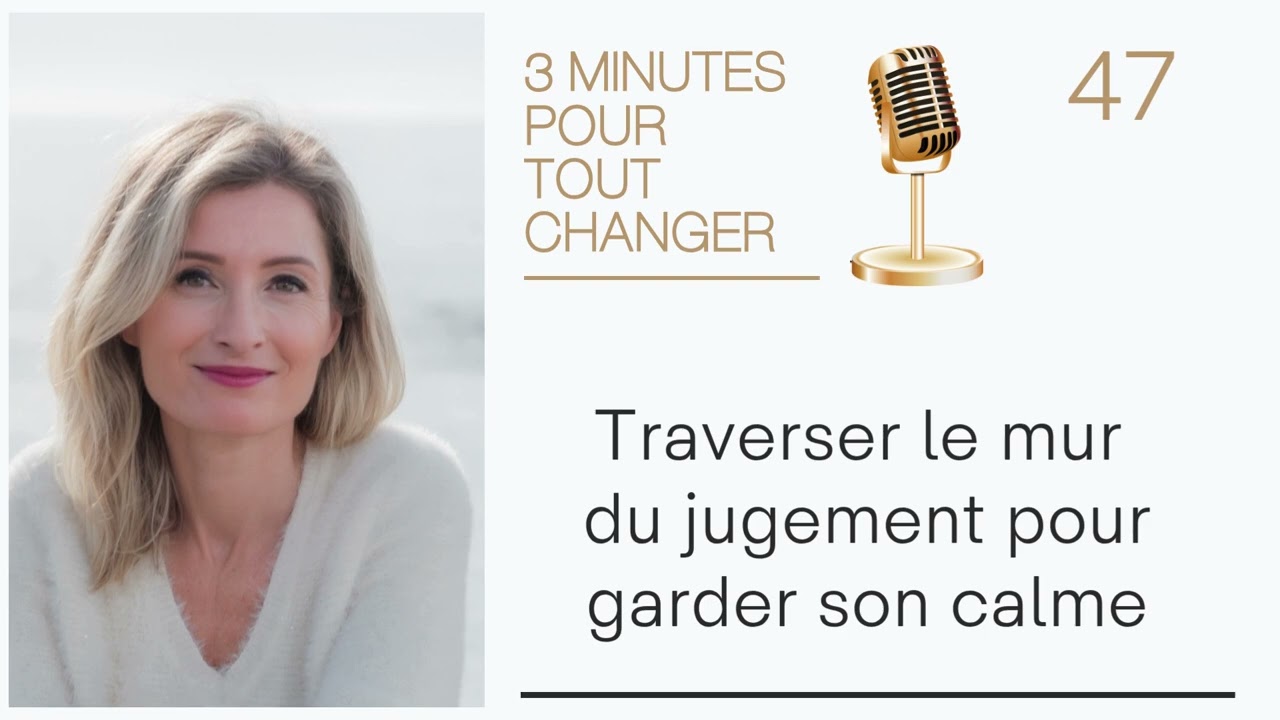 47. Comment garder son calme et mieux comprendre les autres | Traverser le mur du jugement