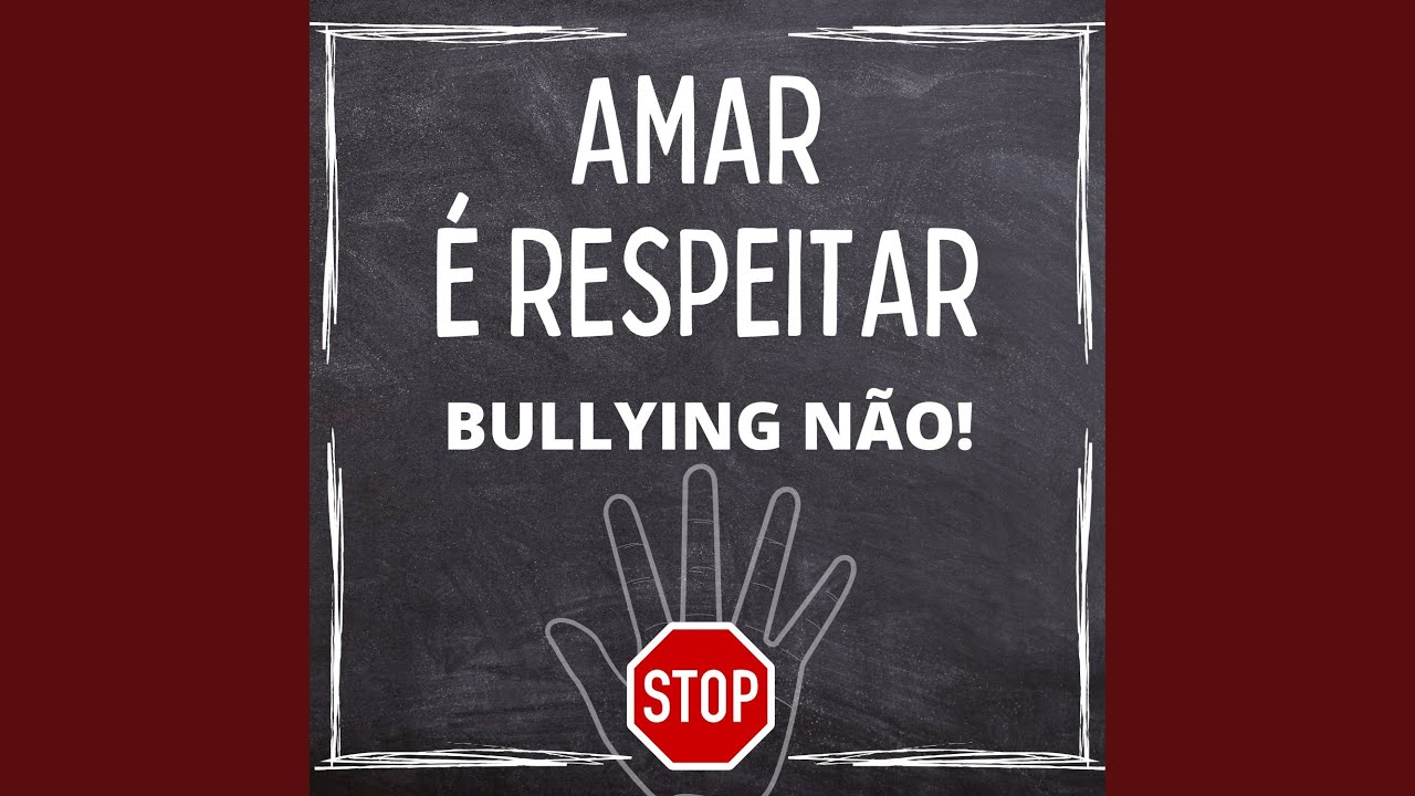 Amar &Eacute; Respeitar - Bullying N&atilde;o!