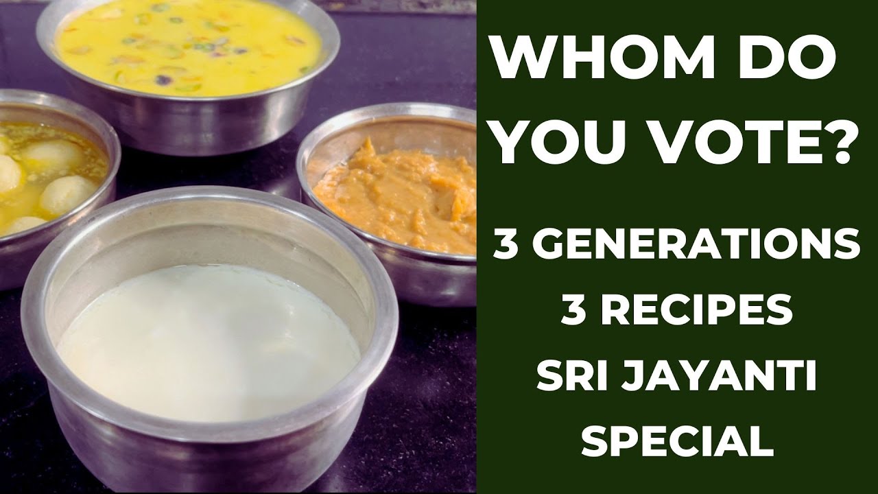 For Whom Will You Vote? 3 Generations 3 Recipes with 1 Main Ingredient - Krishna Jayanti