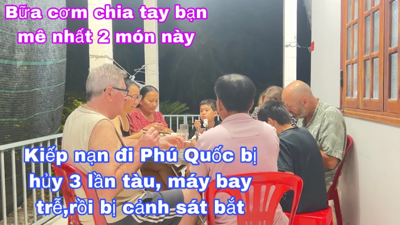Bữa cơm chia tay bạn Pháp ăn 2 món này mê luôn/kiếp nạn đi phú quốc hủy tàu,máy bay trễ, bị bắt 