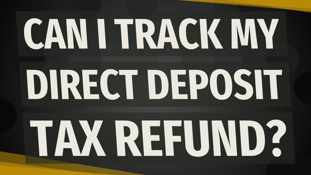 Can I track my direct deposit tax refund?