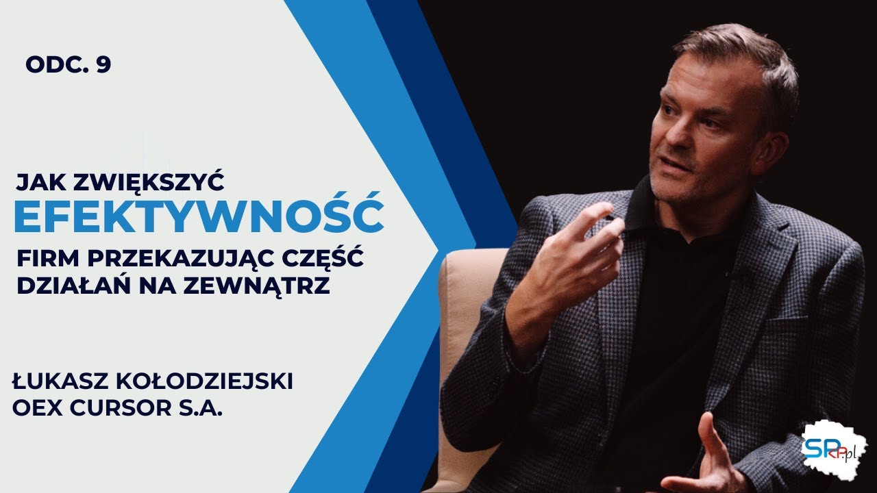 Jak zwiększyć EFEKTYWNOŚĆ FIRM przekazując część działań na zewnątrz I Łukasz Kołodziejski