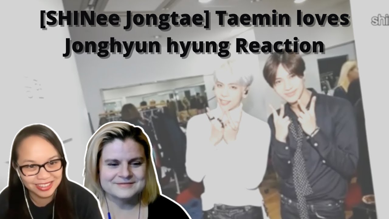 Two women watching [SHINee Jongtae] Taemin loves Jonghyun hyung  | A SHINee Reaction