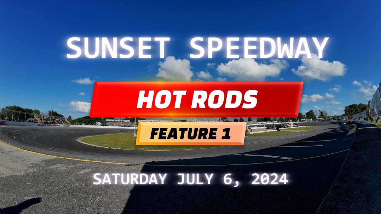 HOT RODS - FIRST FEATURE - SUNSET SPEEDWAY - JULY 6, 2024