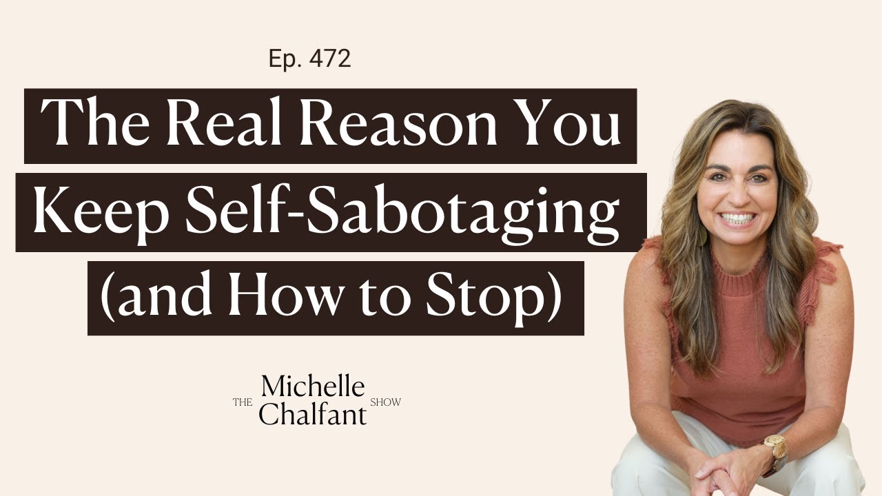 472: The Real Reason You Keep Self-Sabotaging (and How to Stop)