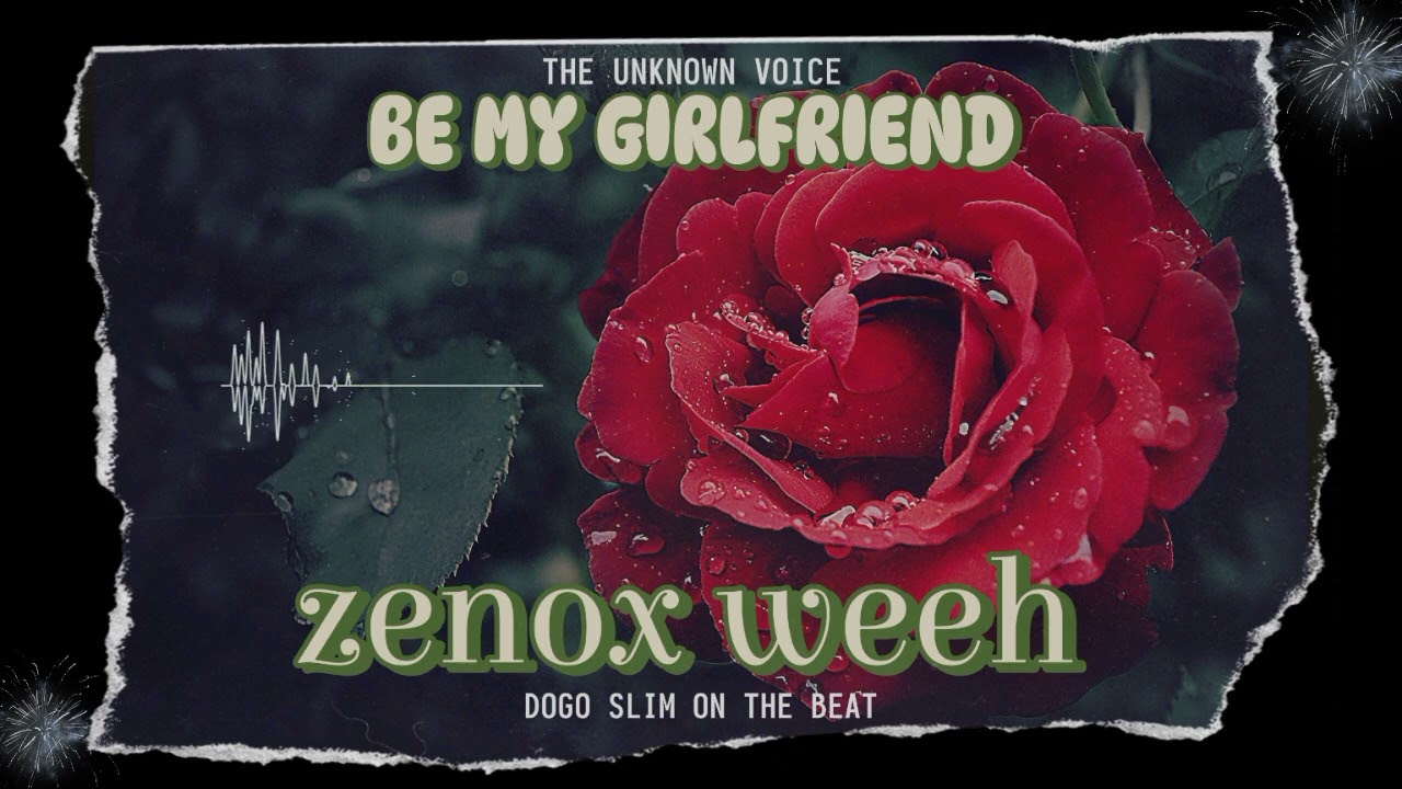 Zenox weeh - Be my girlfriend ♥️