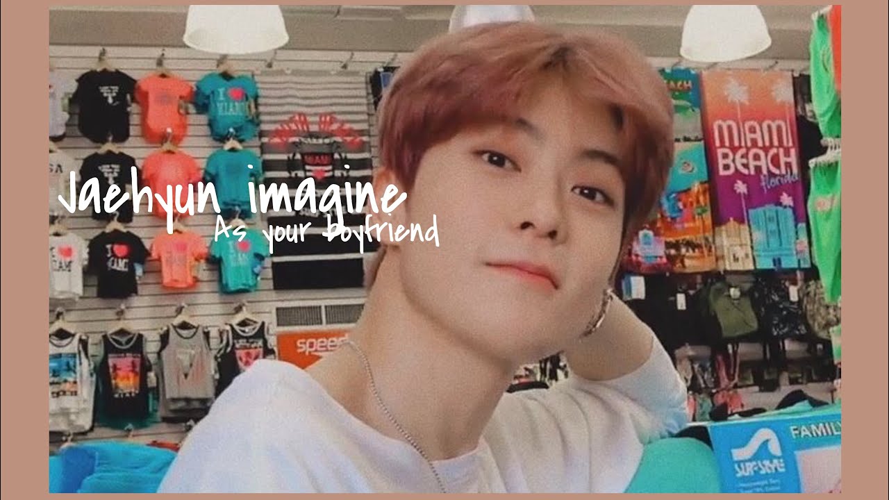 🕊 imagine Jaehyun NCT As your Boyfriend ❤️