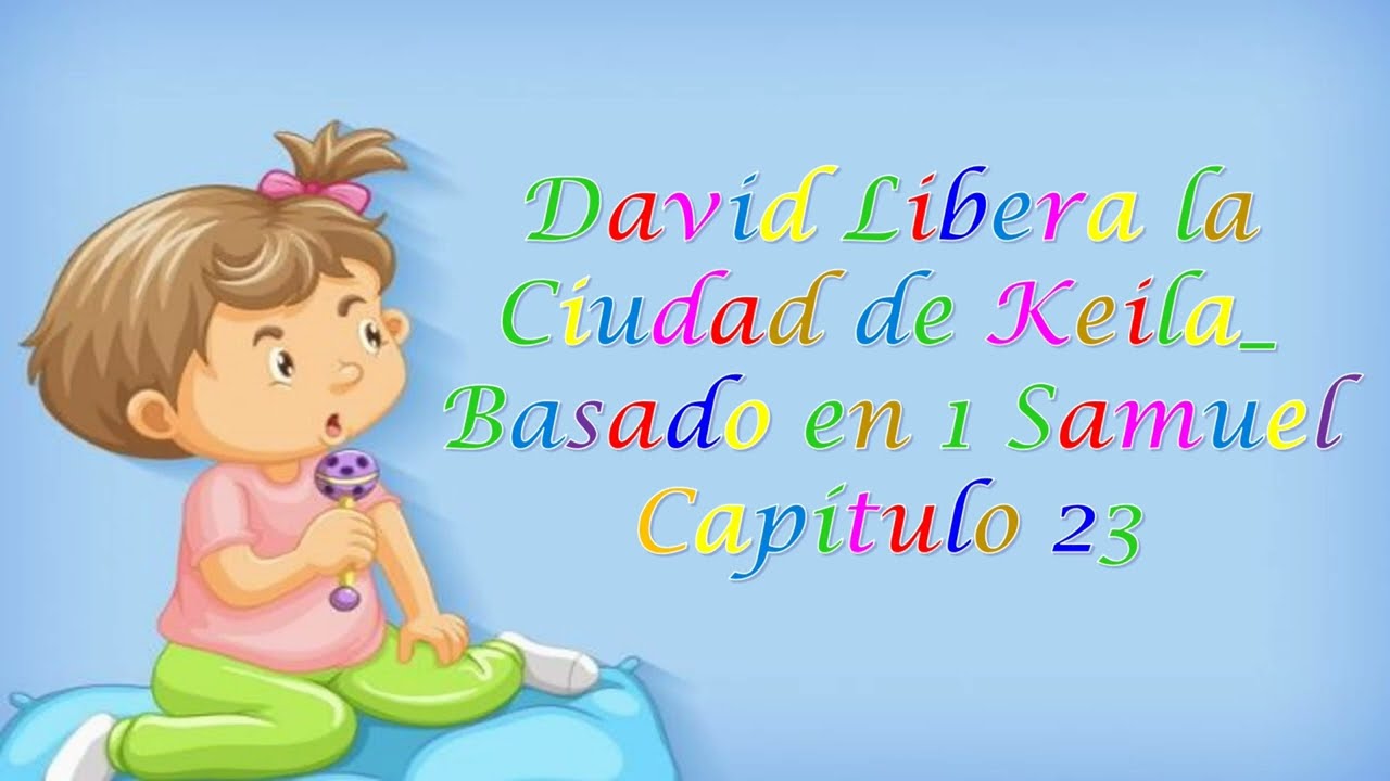 CLASES BÍBLICAS PARA NIÑOS_ DAVID LIBERA LA CIUDAD DE KEILA _ BASADO EN 1 SAMUEL CAPÍTULO 23