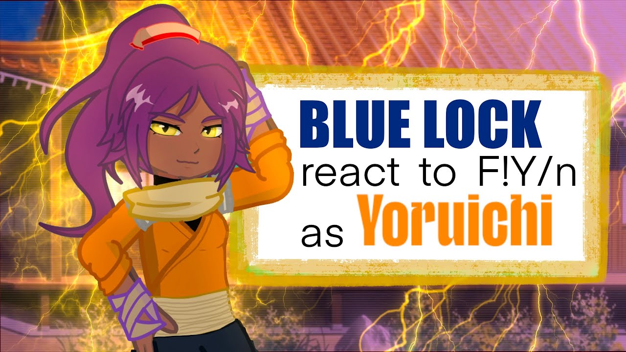 Blue lock react to F!Y/n as Yoruichi || AU || 2x speed ||