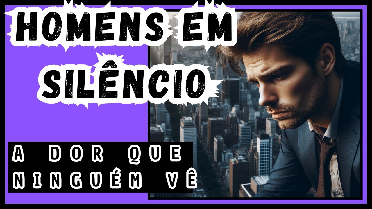 HOMENS EM SILÊNCIO - A DOR QUE NINGUEM VÊ