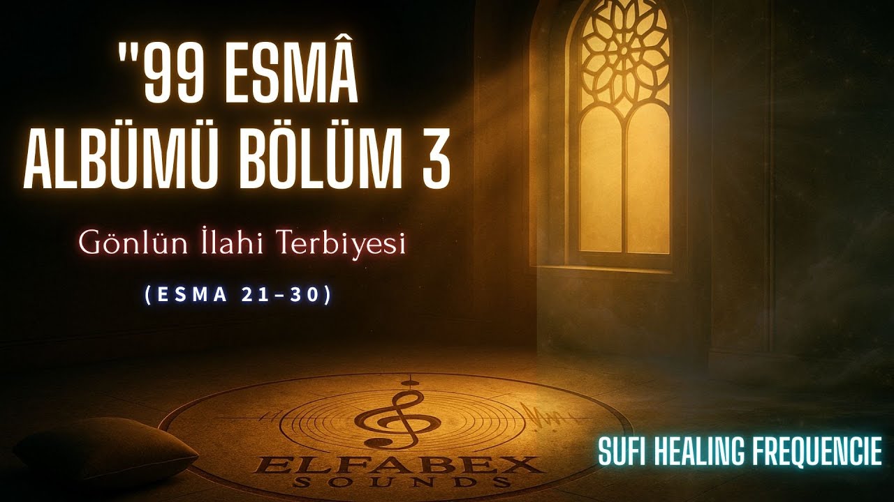 99 Esma Albümü – Bölüm 3 | Rızık & Rahmet (Esma 21–30) | Sufi Frekans Müzikleri