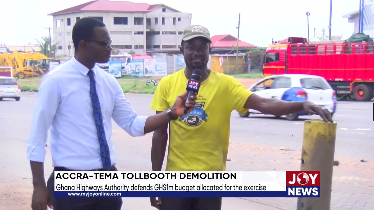 Accra-Tema tollbooth demolition: Ghana Highways Authority defends GHS1m budget allocated