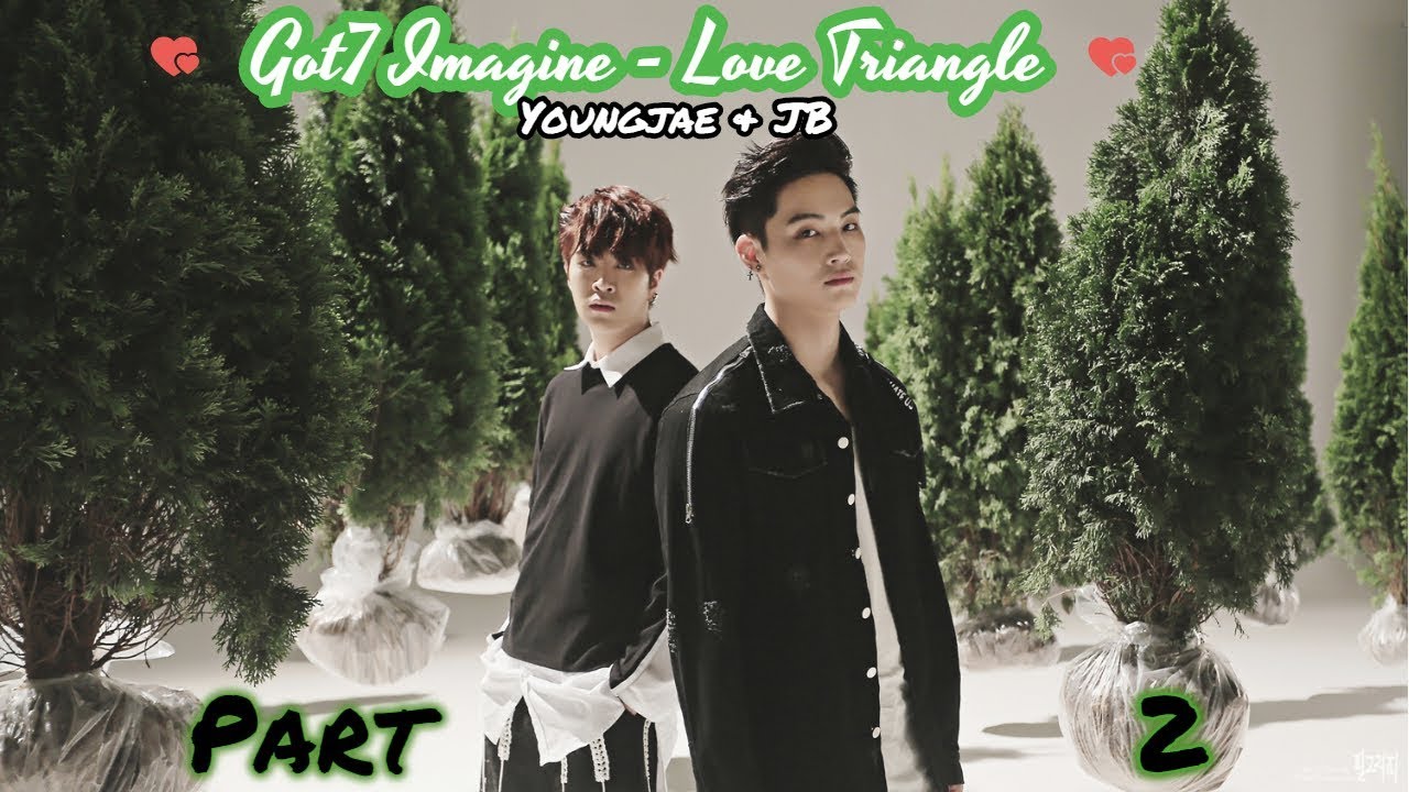 Got7 Imagine - Love Triangle (Part 2)