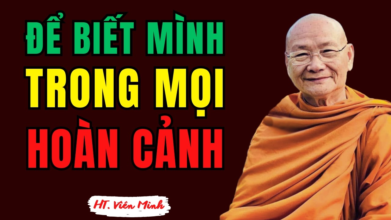 Luôn Sáng Suốt Biết Mình Trong Mọi Hoàn Cảnh | HT Viên Minh