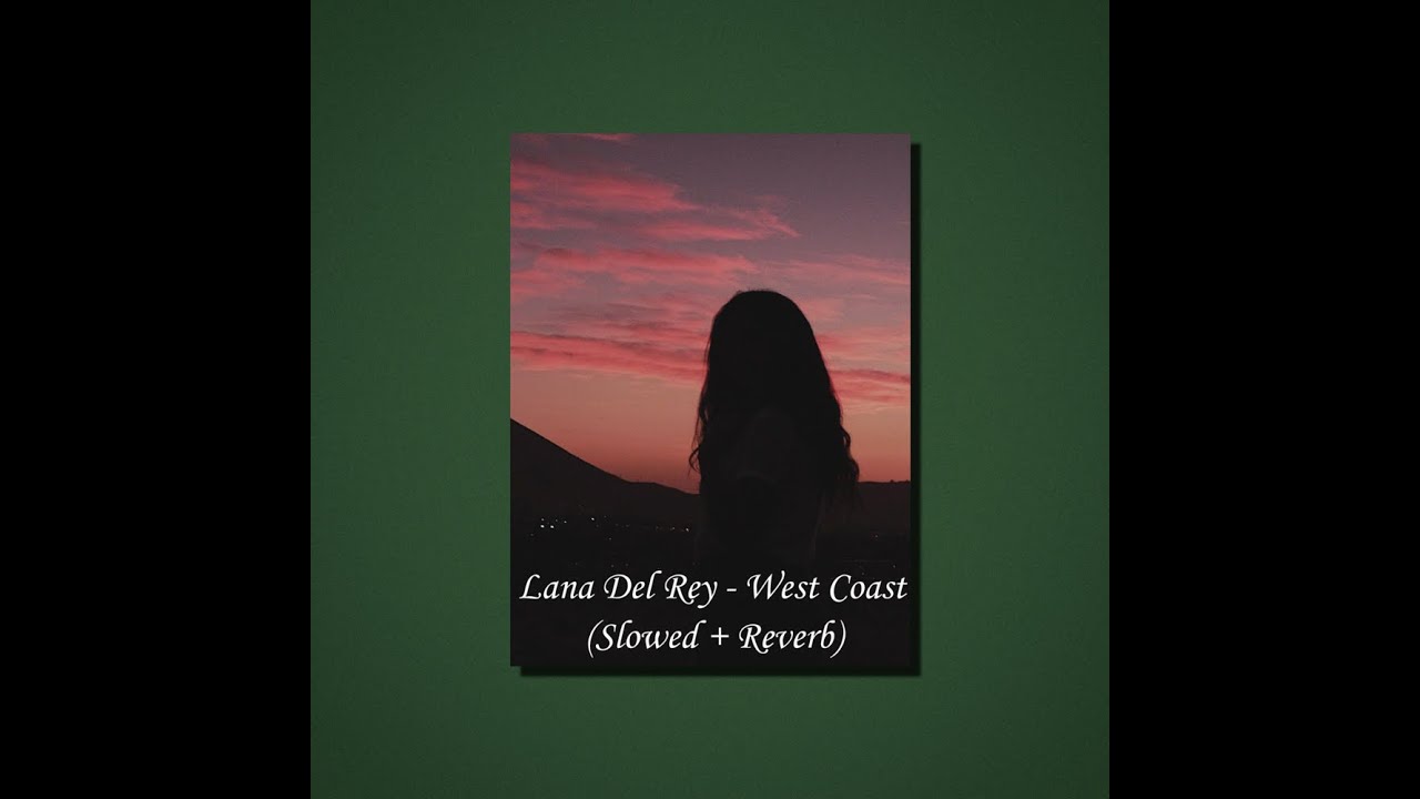 Lana Del Rey - West Coast (Slowed + Reverb)