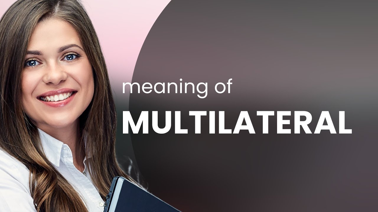Multilateral &bull; what is MULTILATERAL meaning