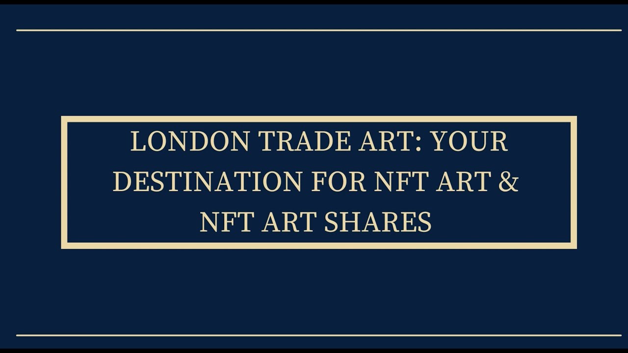 London Trade Art: Your Destination for NFT Art and NFT Art Shares