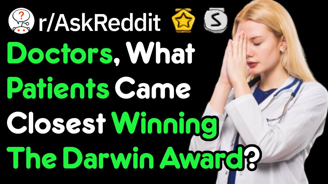 These Patients Win The Darwin Award (Doctor Stories r/AskReddit)