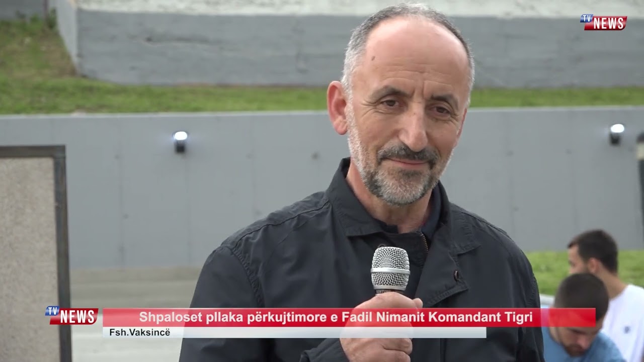 Shpaloset pllaka përkujtimore e Fadil Nimani / Komandant TIGRI
