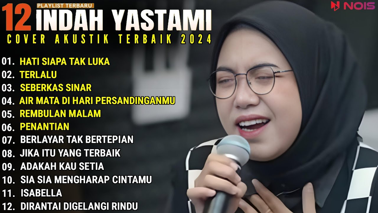 INDAH YASTAMI FULL ALBUM - HATI SIAPA TAK LUKA - TERLALU || COVER AKUSTIK TERBAIK