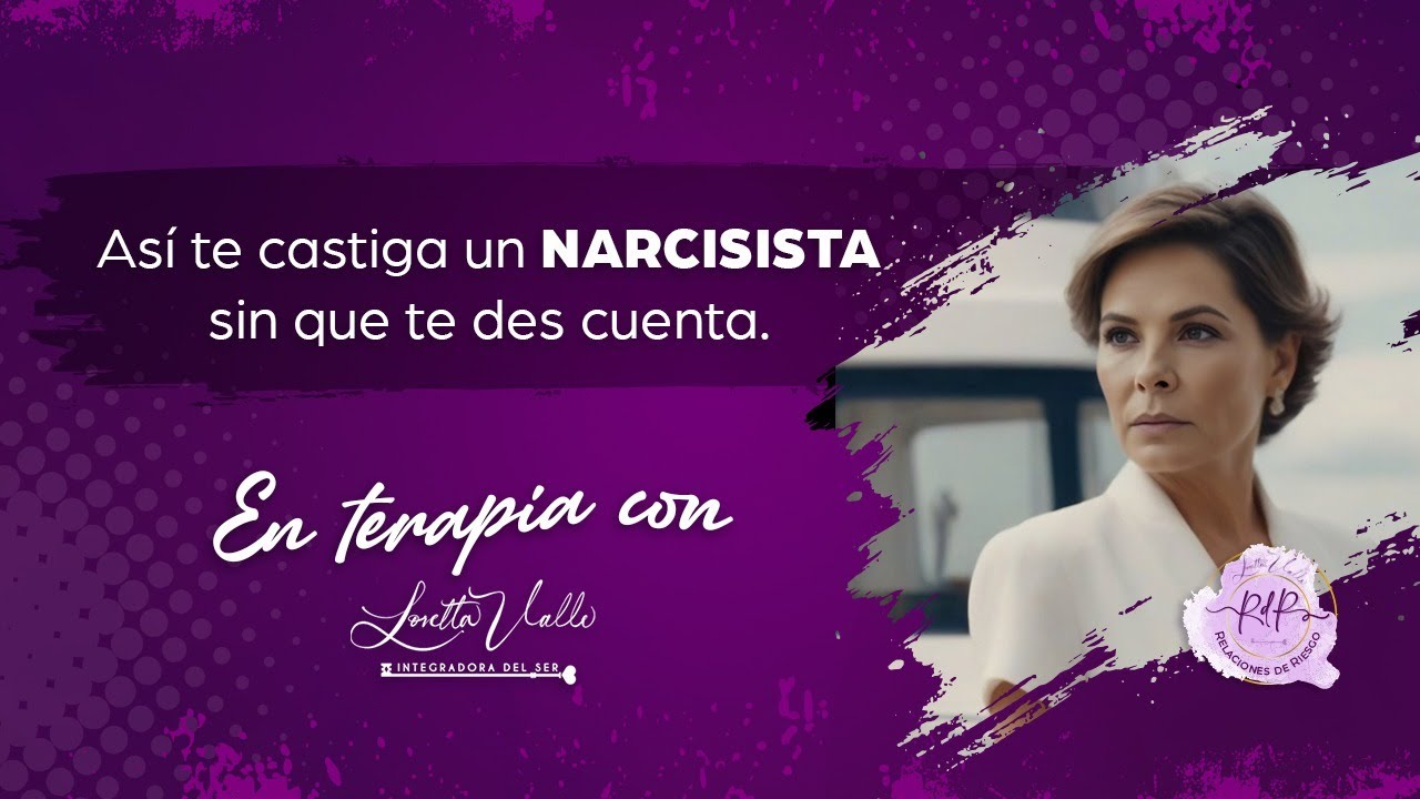 Así te castiga un NARCISISTA sin que te des cuenta. | En Terapia con Loretta