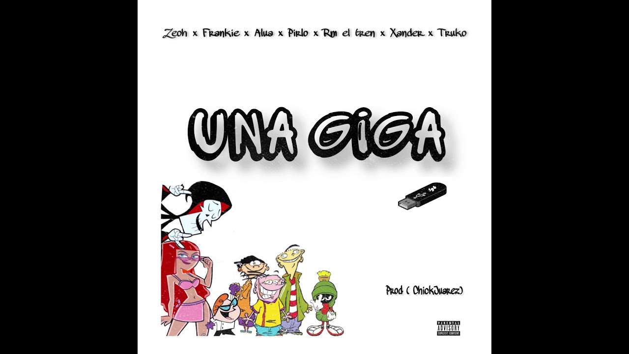 Una Giga - ZEOH (Chick Juarez, FrankieDcl, Alua, Rm El Tren, Xander, Pirlo, Truko)