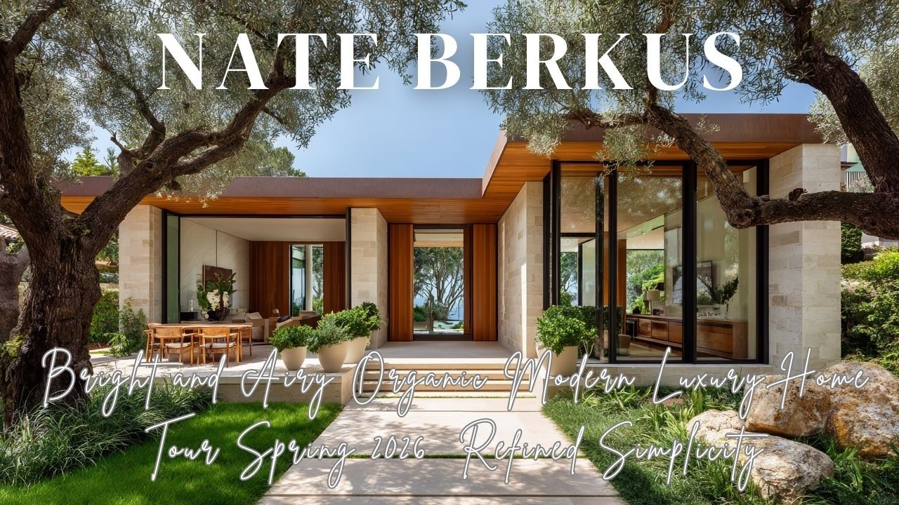 Bright and Airy Organic Modern Luxury Home Tour Spring 2026  Refined Simplicity Inspired by Nate Ber