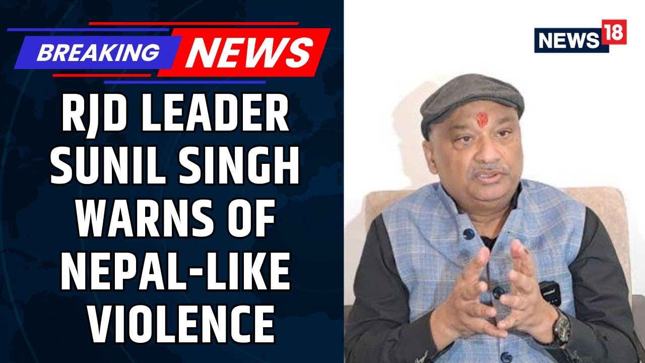 RJD Leader Sunil Singh Strikes Controversy, Warns Of Nepal-Like Violence | Bihar Elections