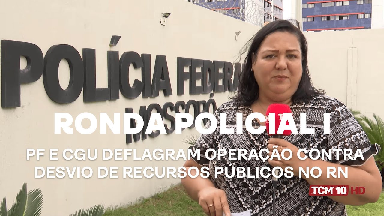 Ronda Policial I - PF e CGU deflagram operação contra desvio de recursos públicos no RN