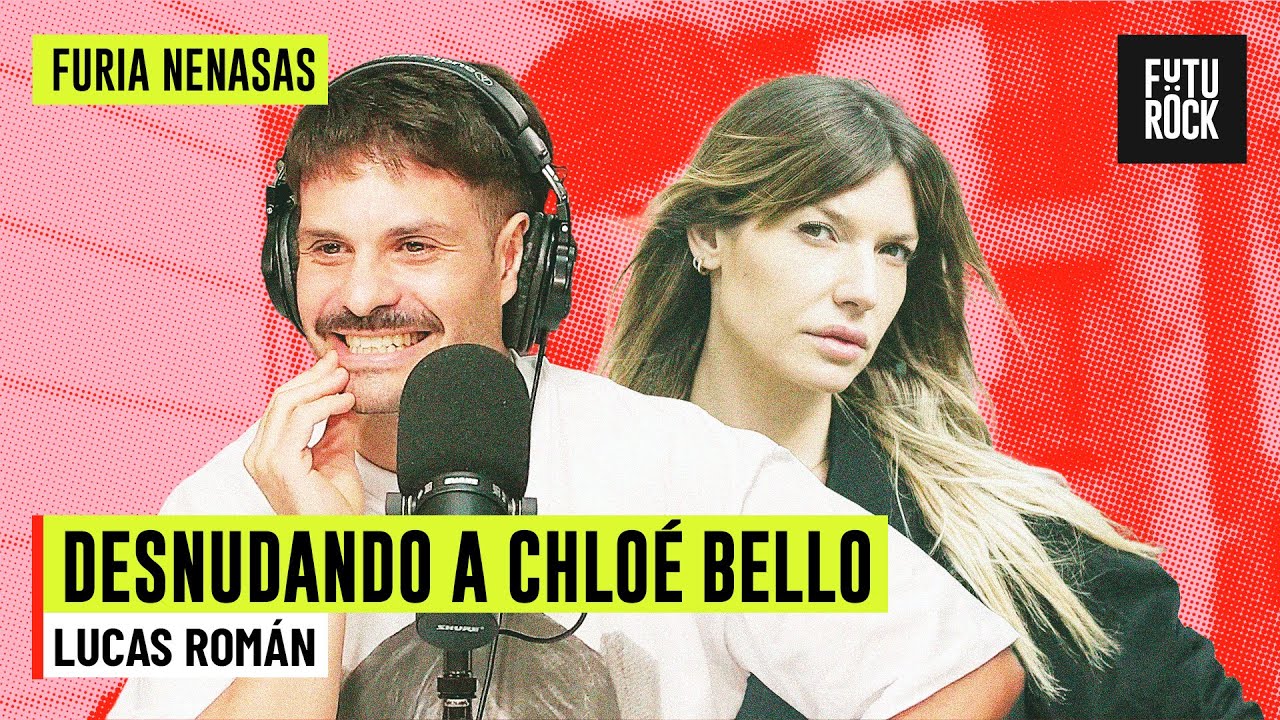 DESNUDANDO A CHLOÉ BELLO | con LUCAS ROMÁN en FURIA NENASA