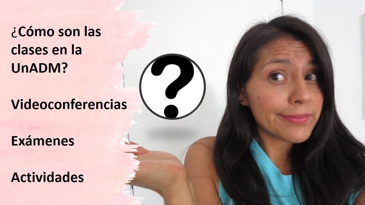 Como son las clases en la UnADM: VIDEOCONFERENCIA, EXÁMENES,ACTIVIDADES...