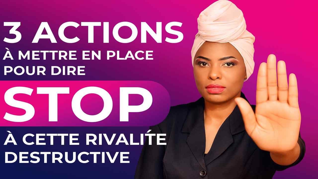 3 ACTIONS á mettre en place pour  dire STOP à cette rivalité destructive