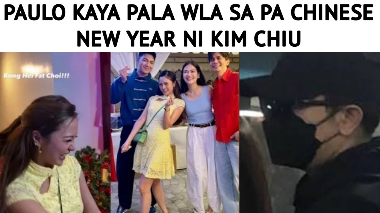PAULO KAYA PALA WLA SA PA CHINESE NEW YEAR NI KIM CHIU