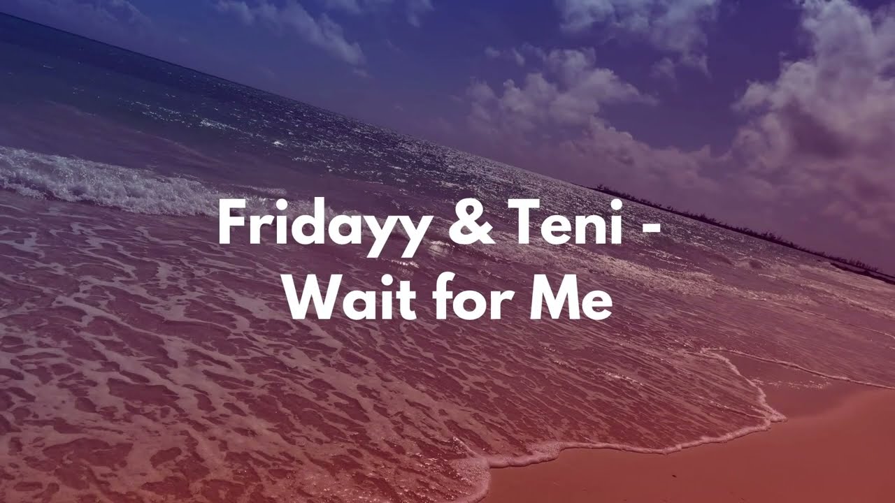 Fridayy & Teni - Wait for Me Lyrics