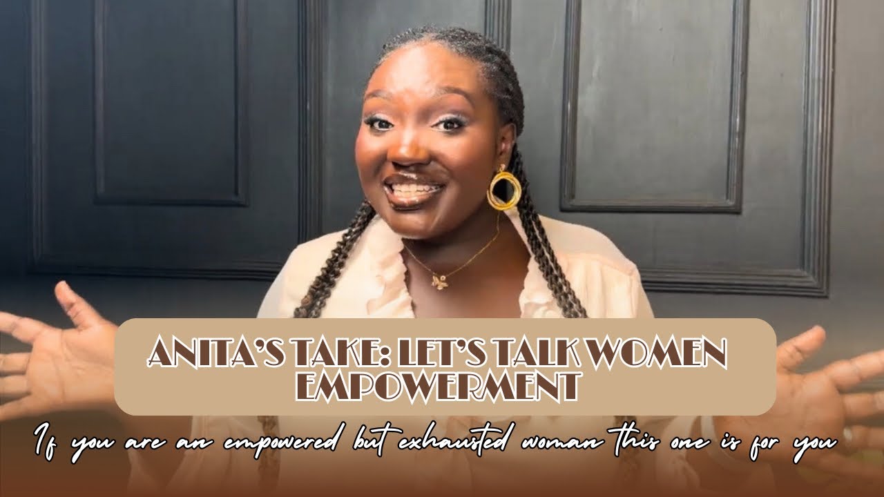 Anita’s Take: Women’s Empowerment | Empowered but Exhausted? This One’s for You