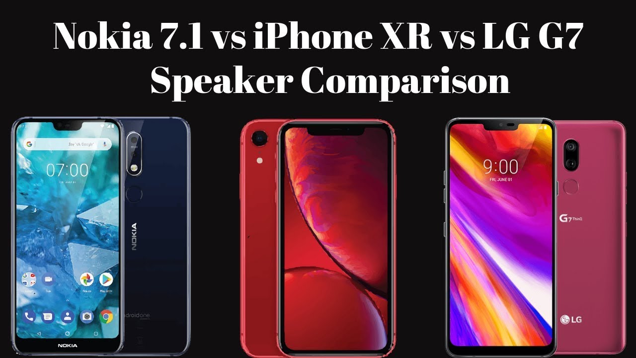 Nokia 7.1 vs iPhone XR vs LG G7 ThinQ Speaker Comparison