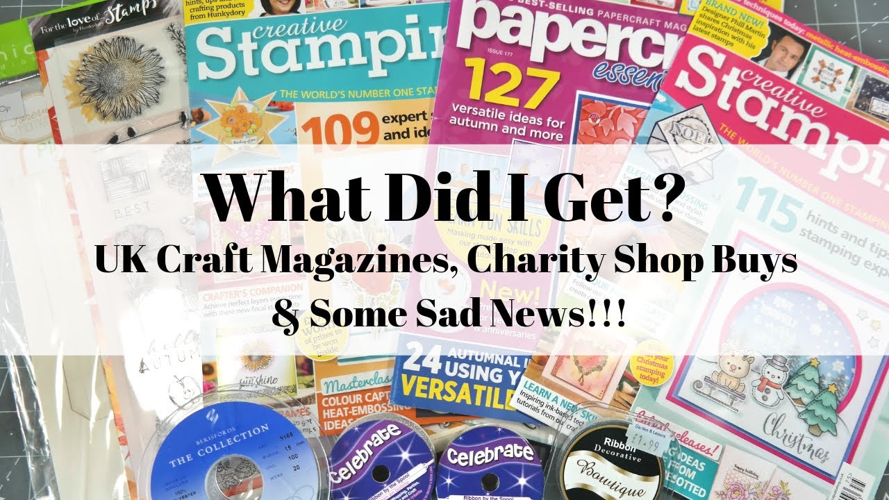 What Did I Get? UK Craft Magazines, Charity Shop Buys & Some Sad News!!!