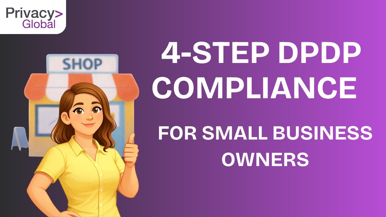 DPDP Compliance Made Easy : 4 Steps Every Small Business Must Follow