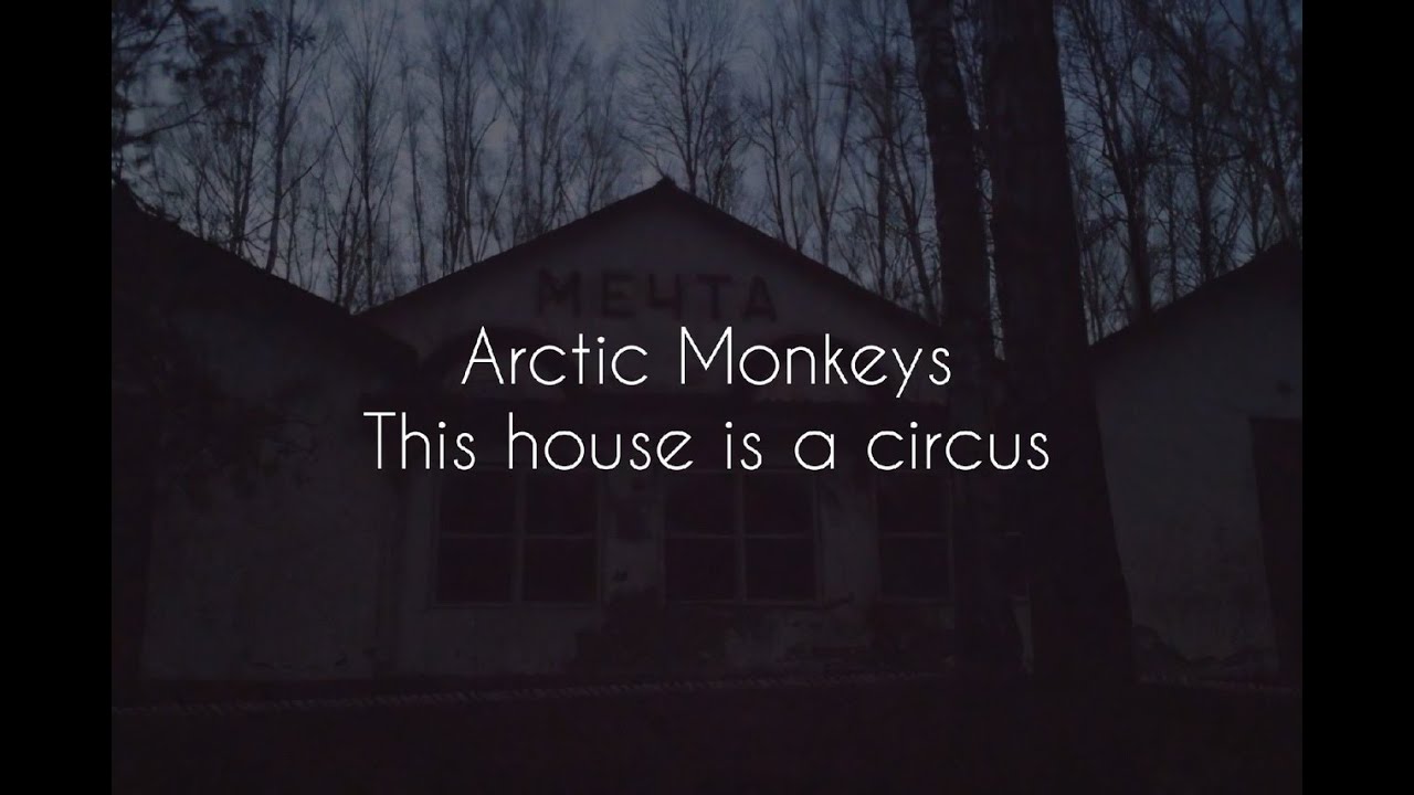This house is a circus // arctic monkeys lyrics