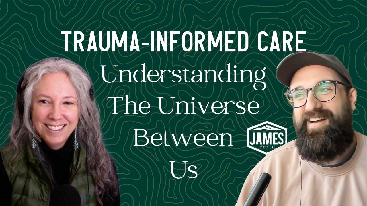 Trauma-Informed Care: Understanding the Universe Between Us