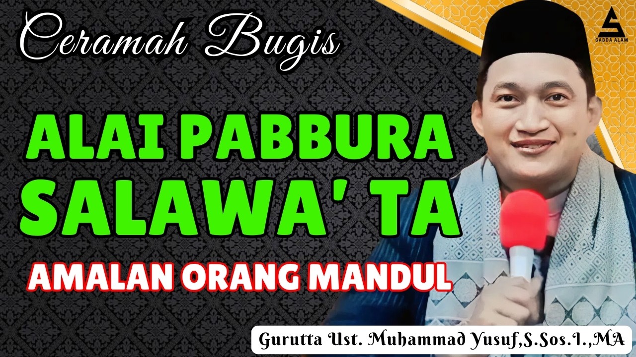 CERAMAH BUGIS TERBARU || ALAI PABBURA SALAWA'TA || GURUTTA UST.MUHAMMAD YUSUF S.SOS.I.,MA