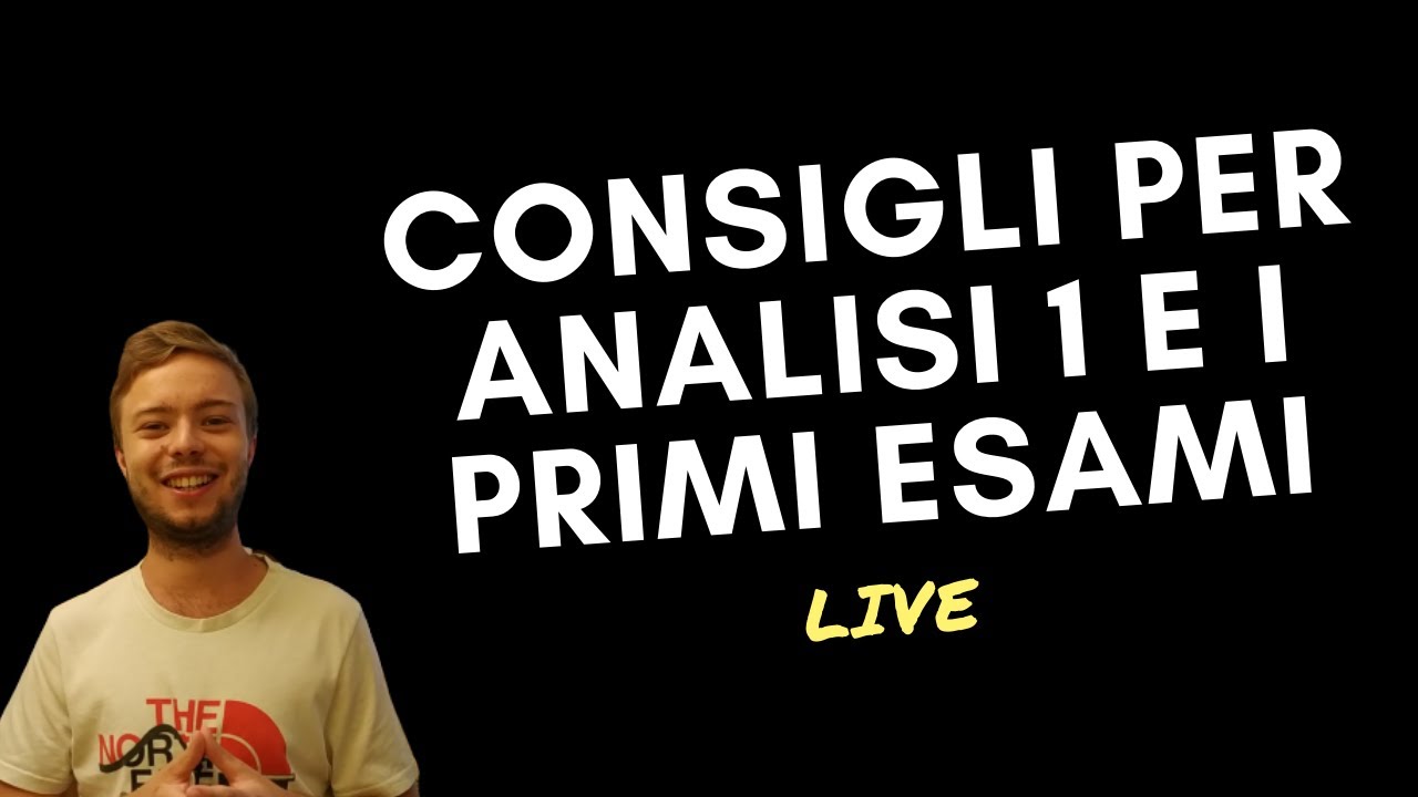 Consigli per analisi 1 e per i primi esami - Live con 