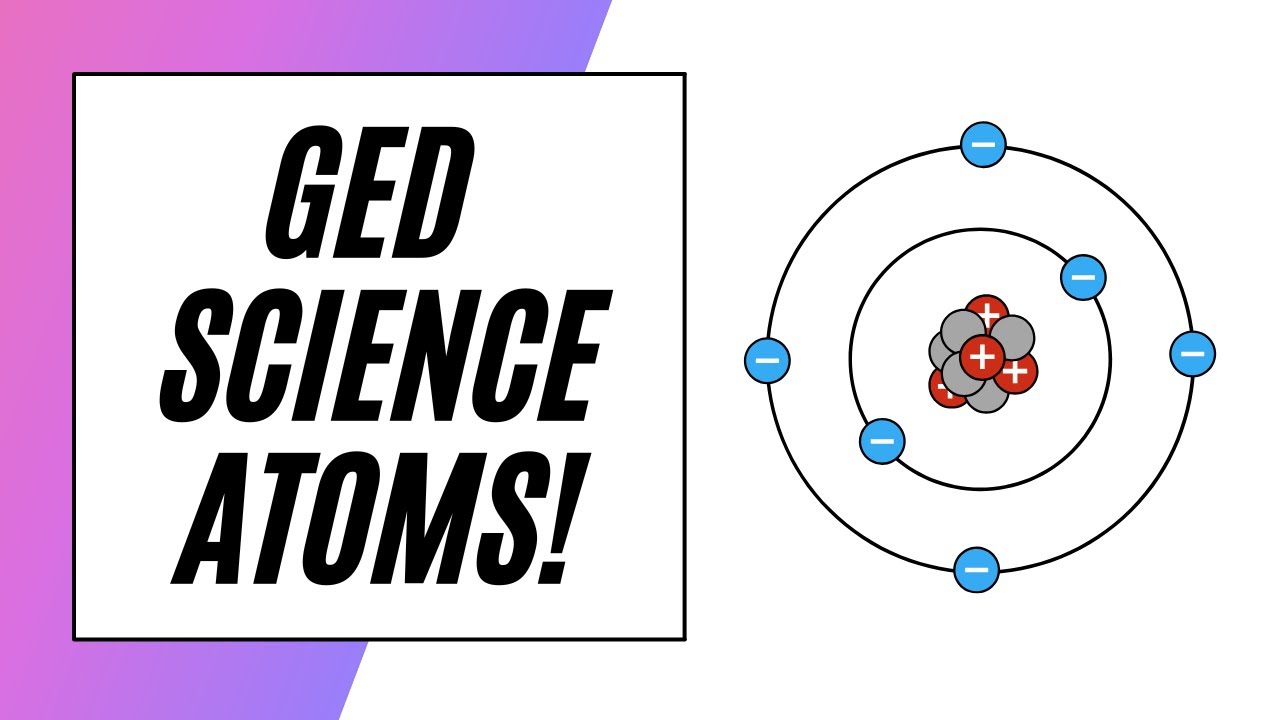 GED Science – Atoms and Elements!
