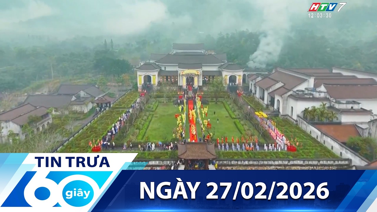 60 Giây Trưa - Ngày 27/02/2026 - HTV Tin Tức Mới Nhất 2026